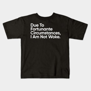 Due to fortunate circumstances, I am not woke Kids T-Shirt